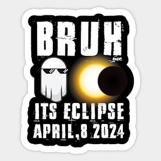 Bruh Its Solar Eclipse April 8 2024 funny Eclipse Sticker